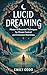 Lucid Dreaming: Master 12 E...