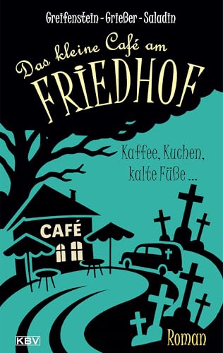 Das kleine Café am Friedhof: Kaffee, Kuchen, kalte Füße ... | Köstliches Beileid – nicht jede Leiche liegt in einem Sarg (German Edition)