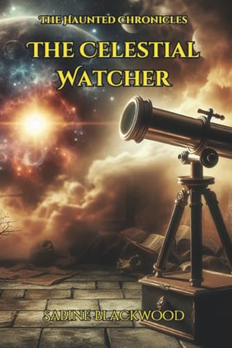 The Celestial Watcher: A Supernatural Mystery Novelette of Parallel Realities from The Haunted Chronicles (Paperback)