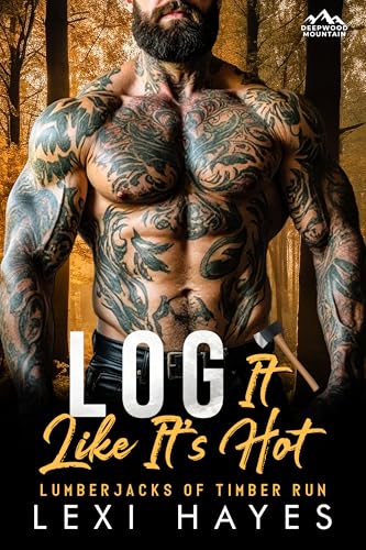 Log It Like It's Hot (Deepwood Mountain: Lumberjacks of Timber Run)