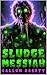 SLUDGE MESSIAH by Callum Abbott SLUDGE MESSIAH by Callum Abbott