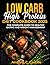 LOW CARB HIGH PROTEIN DIET COOKBOOK 2025 by Andrew C. Castillo