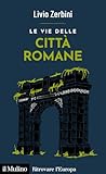 Le vie delle città romane by Livio Zerbini