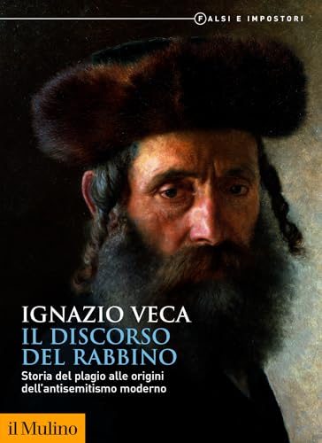 Il Discorso del Rabbino: Storia del plagio alle origini dell'antisemitismo moderno (Biblioteca storica) (Italian Edition)
