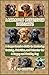 Labrador Retriever Insights: A Comprehensive Guide to Mastering Training, Nutrition, and Behavior for A Happy, Healthy Dog