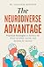 The Neurodiverse Advantage: Practical Strategies to Harness the Power of ADHD, Autism, and Dyslexia for Success