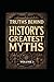 Truths Behind History's Gre...