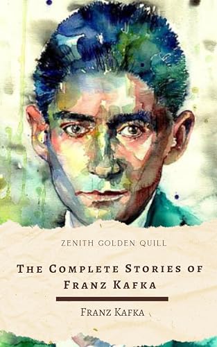 The Complete Stories of Franz Kafka: Metamorphosis, The Trial, In the Penal Colony, The Hunger Artist & More – Surreal and Existential Masterpieces (Kindle Edition)