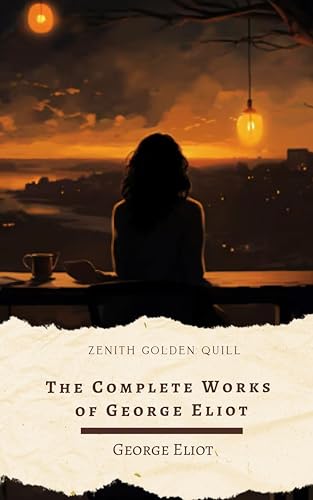 The Complete Works of George Eliot: Middlemarch, Daniel Deronda, Silas Marner, The Mill on the Floss & More – Timeless Victorian Classics (Kindle Edition)