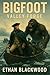 Bigfoot - Valley Forge A Revolutionary War Cryptid Horror Thriller of Ice, Blood, and the Beast in the Trees (Bigfoot Horror Novellas) by Ethan Blackwood