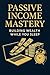 Passive Income Mastery: Bui...