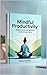 Mindful Productivity: Maste...