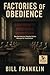 Factories of Obedience by Bill Franklin