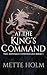 At the King's Command by Mette    Holm