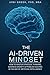 The AI-Driven Mindset: How to Master Strategic Thinking, Business Growth & Problem-Solving in the Age of Artificial Intelligence