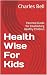 Health Wise For Kids by Charles Bell Health Wise For Kids by Charles Bell