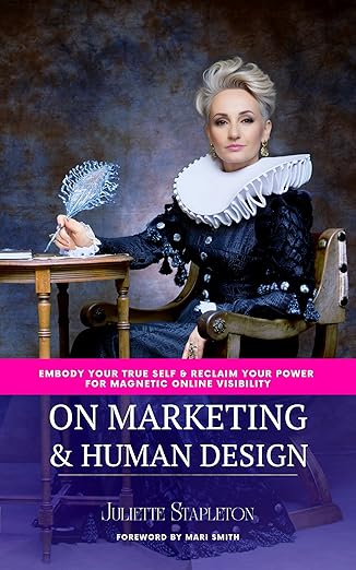 On Marketing & Human Design: Embody Your True Self & Reclaim Your Power For Magnetic Online Visibility