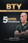 BTY Better Than Yesterday: 5 Steps to Greatness