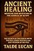 Ancient Healing: The Secret...