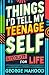 Things I'd Tell My Teenage ...