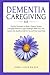 Dementia Caregiving 101: Pr...
