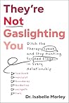 Book cover for They're Not Gaslighting You: Ditch the Therapy Speak and Stop Hunting for Red Flags in Every Relationship