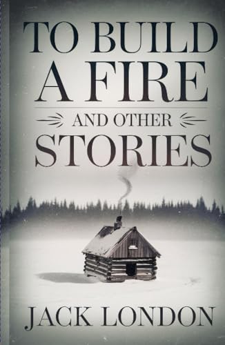 To Build a Fire and Other Stories