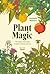 Plant Magic: The Magic Connections of Plants with the Universe