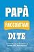 Papà, Raccontami di Te: Un ...