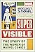 Super Visible: The Story of...