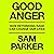 Good Anger: How Rethinking Rage Can Change Our Lives
