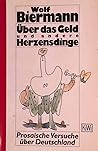Über das Geld und andere Herzensdinge. Prosaische Versuche über Deutschland.