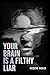 YOUR BRAIN IS A FILTHY LIAR by Bizzie Gold