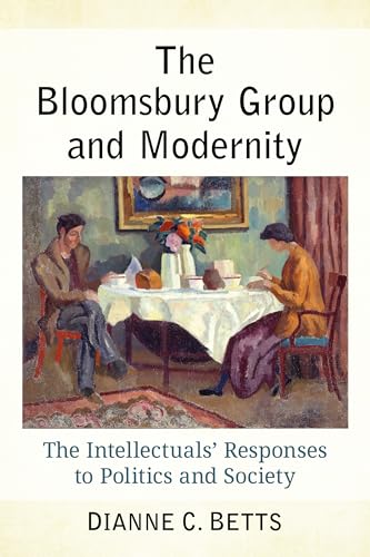 The Bloomsbury Group and Modernity: The Intellectuals' Responses to Politics and Society (Kindle Edition)