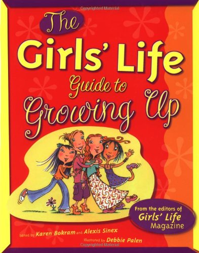 The Girls' Life Guide to Growing Up (The Girls' Life Series)