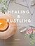 Healing & Hustling: How I S...