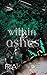 Within the Ashes (Burn for ...