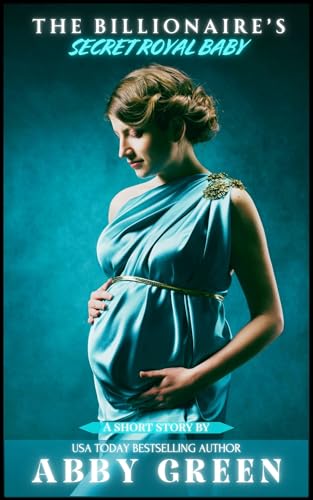 The Billionaire's Secret Royal Baby: The Virgin Queen's One Night Stand With A Billionaire, One Hour Short Read (Kindle Edition)