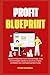 Profit Blueprint: structuring businesses for maximum profitability with minimal efforts