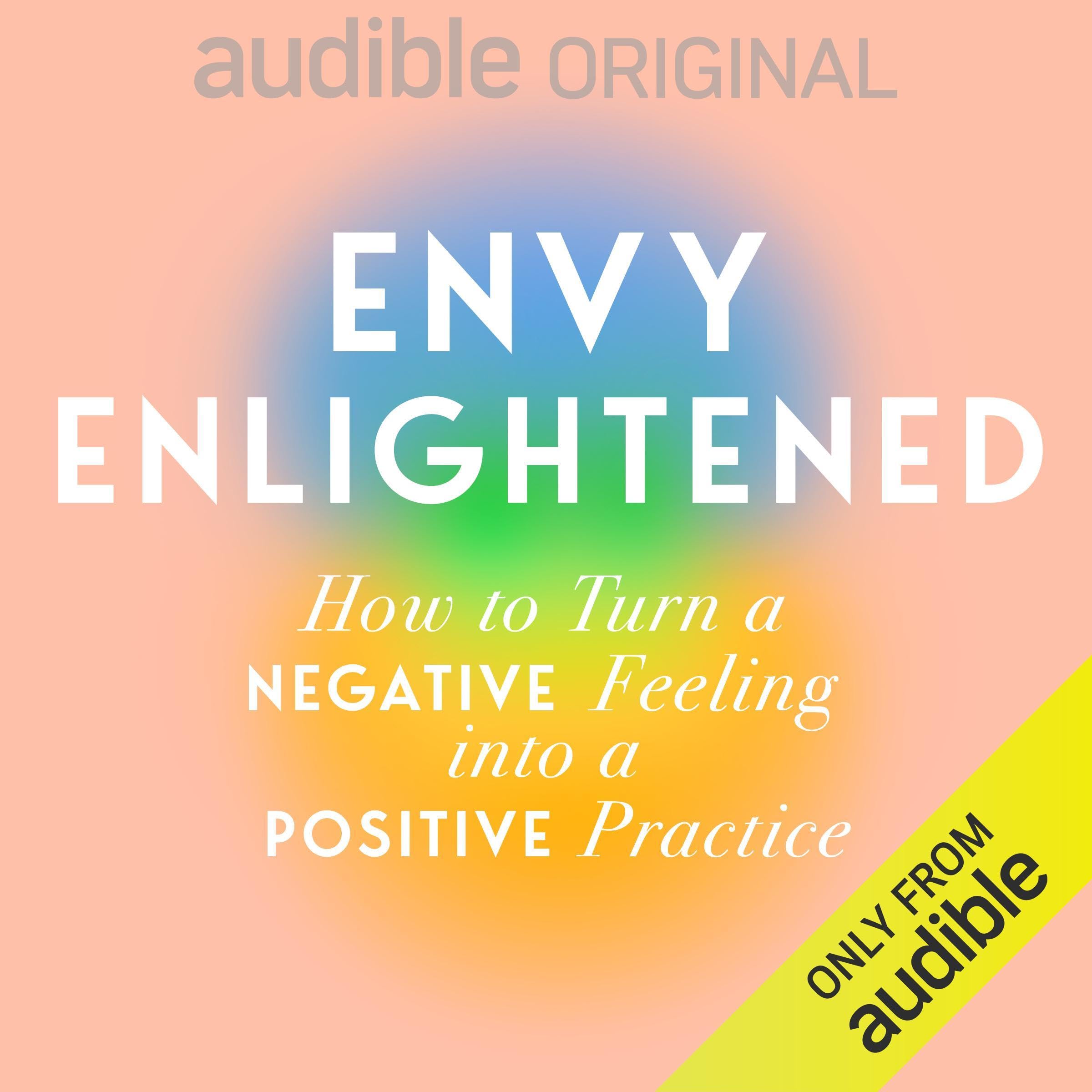 Envy Enlightened: How to Turn a Negative Feeling into a Positive Practice (Audible Audio)