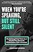 When You're Speaking, But S...