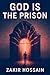 God is the Prison by Zakir Hossain