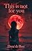 This is not for you by Doné de Beer
