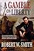 A Gamble on Liberty by Robert W Smith