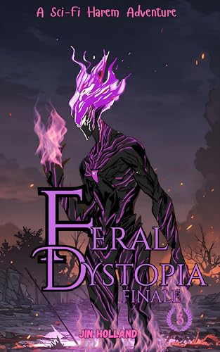 Feral Dystopia Finale: A Sci-Fi Harem Adventure (Feral Dystopia Series Book 3)