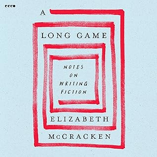 A Long Game: Notes on Writing Fiction