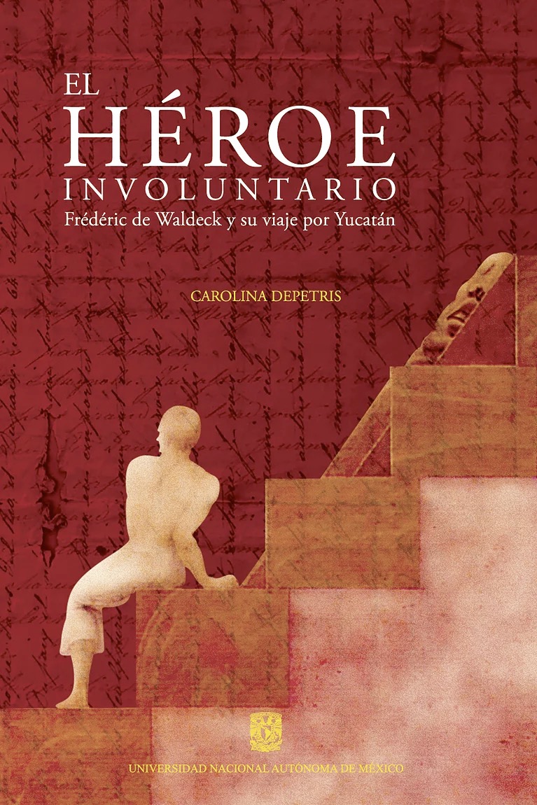 El héroe involuntario. Frédéric de Waldeck y su viaje por Yucatán (Paperback)