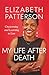 MY LIFE AFTER DEATH by Elizabeth Patterson