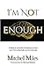 I'm Not Enough: A Biblical,...