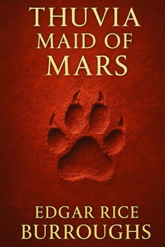 Thuvia, Maid of Mars: A thrilling Martian tale of royal intrigue telepathic warfare forbidden love and heroic quests across the ancient cities and deserts of Barsoom